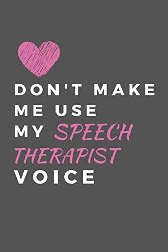 Don't Make Me Use My Speech Therapist Voice: Speech Therapist Notebook, SLP Appreciation Gift, Best Speech Language Pathologist, Gift Idea For Women, Christmas, Mother's Day