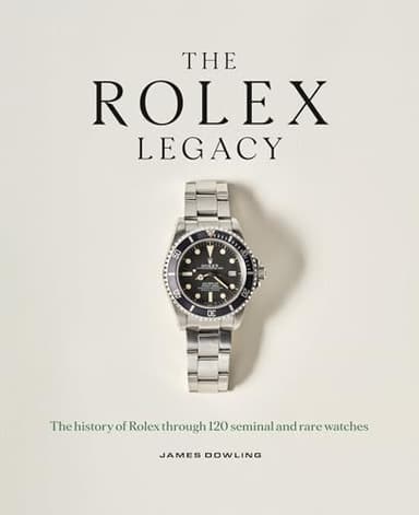 The Rolex Legacy: The history of Rolex through 120 seminal and rare watches