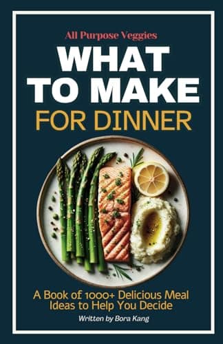 What to Make for Dinner: A Book of 1000+ Delicious Meal Ideas to Help You Decide (What to Make Lists)