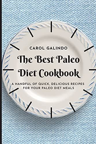 The Best Paleo Diet Cookbook: A Handful of Quick, Delicious Recipes for your Paleo Diet Meals