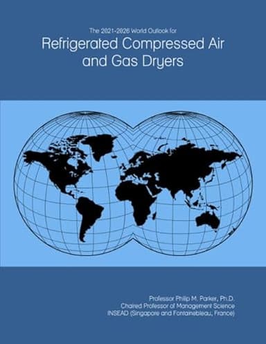The 2021-2026 World Outlook for Refrigerated Compressed Air and Gas Dryers
