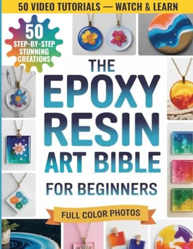 The Epoxy Resin Art Bible for Beginners: The Step-by-Step Guide to Create Stunning Projects Without Wasting Resin—Master Materials, Fix Common Mistakes, and Craft Pieces You’ll Be Proud to Make
