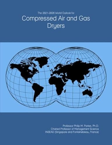 The 2021-2026 World Outlook for Compressed Air and Gas Dryers